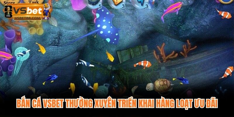 Bắn cá VSBET thường xuyên triển khai hàng loạt ưu đãi