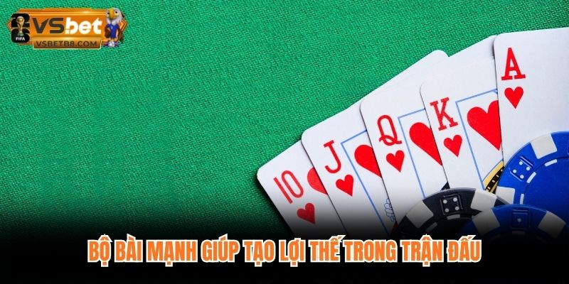 Bộ bài mạnh giúp tạo lợi thế trong trận đấu