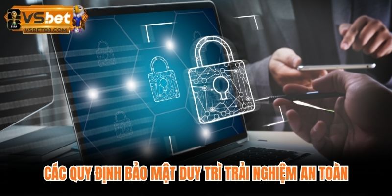 Các quy định bảo mật duy trì trải nghiệm an toàn