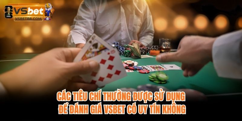 Các tiêu chí thường được sử dụng để đánh giá VSBET có uy tín không
