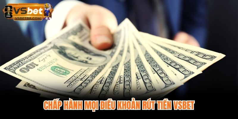 Chấp hành mọi điều khoản rút tiền VSBET