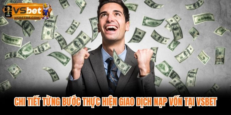 Chi tiết từng bước thực hiện giao dịch nạp vốn tại VSBET