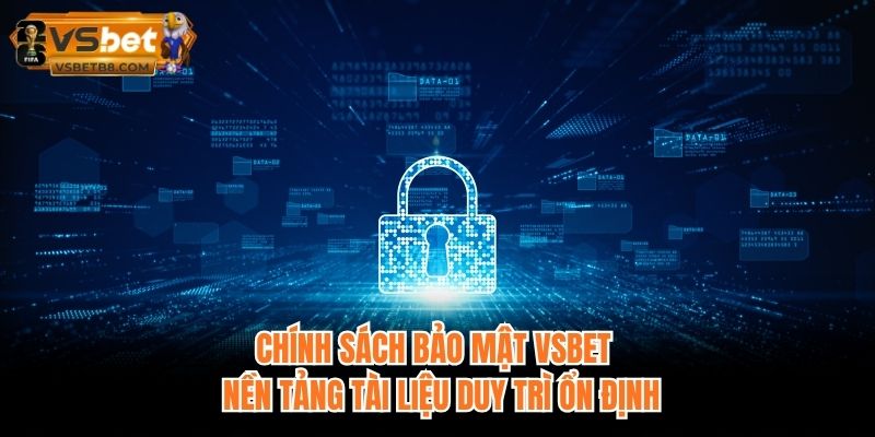 Chính sách bảo mật VSBET - Nền tảng tài liệu duy trì ổn định
