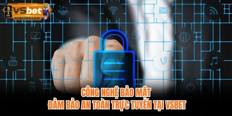 Công nghệ bảo mật đảm bảo an toàn trực tuyến tại VSBET