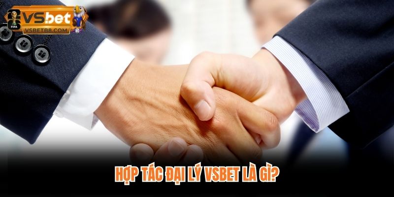 Hợp tác đại lý VSBET là gì?