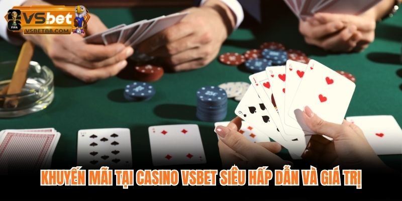 Khuyến mãi tại Casino VSBET siêu hấp dẫn và giá trị