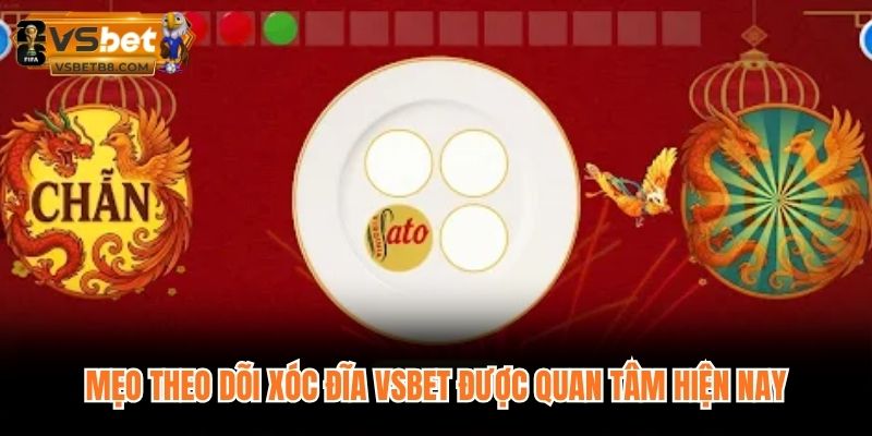Mẹo theo dõi xóc đĩa VSBET được quan tâm hiện nay