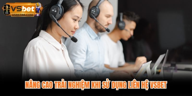 Nâng cao trải nghiệm khi sử dụng liên hệ VSBET