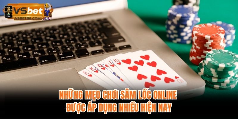 Những mẹo chơi sâm lốc online được áp dụng nhiều hiện nay