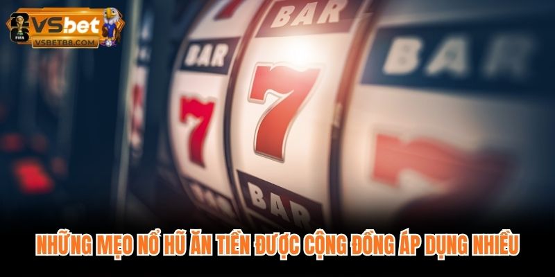 Những mẹo nổ hũ ăn tiền được cộng đồng áp dụng nhiều
