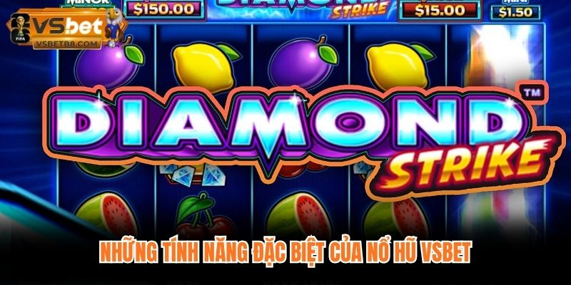 Những tính năng đặc biệt của Nổ hũ VSBET