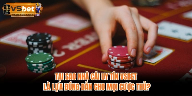 Tại sao nhà cái uy tín VSBET là lựa đúng đắn cho mọi cược thủ?