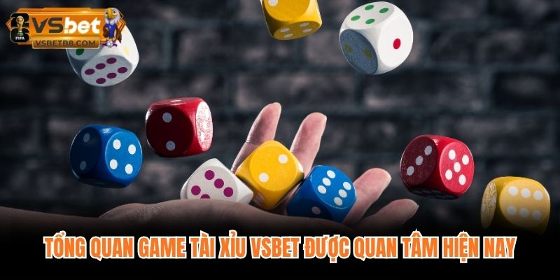 Tổng quan game tài xỉu VSBET được quan tâm hiện nay
