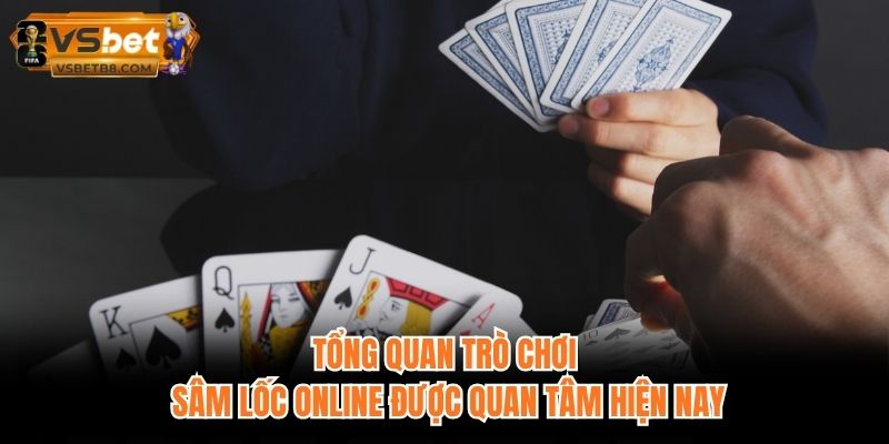 Tổng quan trò chơi sâm lốc online được quan tâm hiện nay